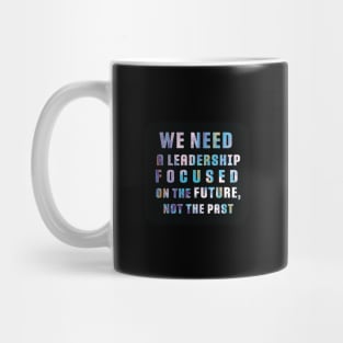 "We need a leadership focused on the future not the past" Powerful Quotes Black label Mug